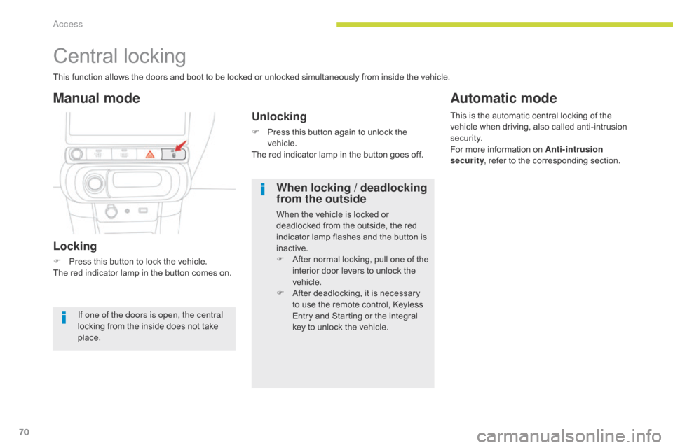 Citroen C3 2017 2.G Manual PDF 70
B618_en_Chap02_ouvertures_ed01-2016
Central locking
This function allows the doors and boot to be locked or unlocked simultaneously from inside the vehicle.
Locking
F Press this button to lock the 