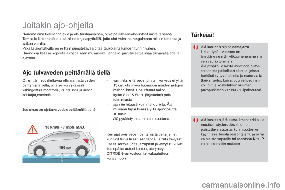 CITROEN DS3 2016 Omistajan Käsikirjat (in Finnish) DS3_fi_Chap04_conduite_ed01-2015
Joitakin ajo-ohjeita
Noudata aina tieliikennelakia ja ole tarkkaavainen, olivatpa liikenneolosuhteet mitkä tahansa.
Tarkkaile liikennettä ja pidä kädet ohjauspyör CITROEN DS3 2016 Omistajan Käsikirjat (in Finnish) DS3_fi_Chap04_conduite_ed01-2015
Joitakin ajo-ohjeita
Noudata aina tieliikennelakia ja ole tarkkaavainen, olivatpa liikenneolosuhteet mitkä tahansa.
Tarkkaile liikennettä ja pidä kädet ohjauspyör