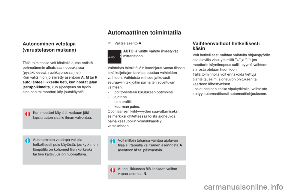 CITROEN DS3 2016 Omistajan Käsikirjat (in Finnish) DS3_fi_Chap04_conduite_ed01-2015
Autonominen vetotapa
(varustetason mukaan)
Tällä toiminnolla voit käsitellä autoa entistä
pehmeämmin alhaisissa nopeuksissa
(pysäköidessä, ruuhkajonossa jne CITROEN DS3 2016 Omistajan Käsikirjat (in Finnish) DS3_fi_Chap04_conduite_ed01-2015
Autonominen vetotapa
(varustetason mukaan)
Tällä toiminnolla voit käsitellä autoa entistä
pehmeämmin alhaisissa nopeuksissa
(pysäköidessä, ruuhkajonossa jne