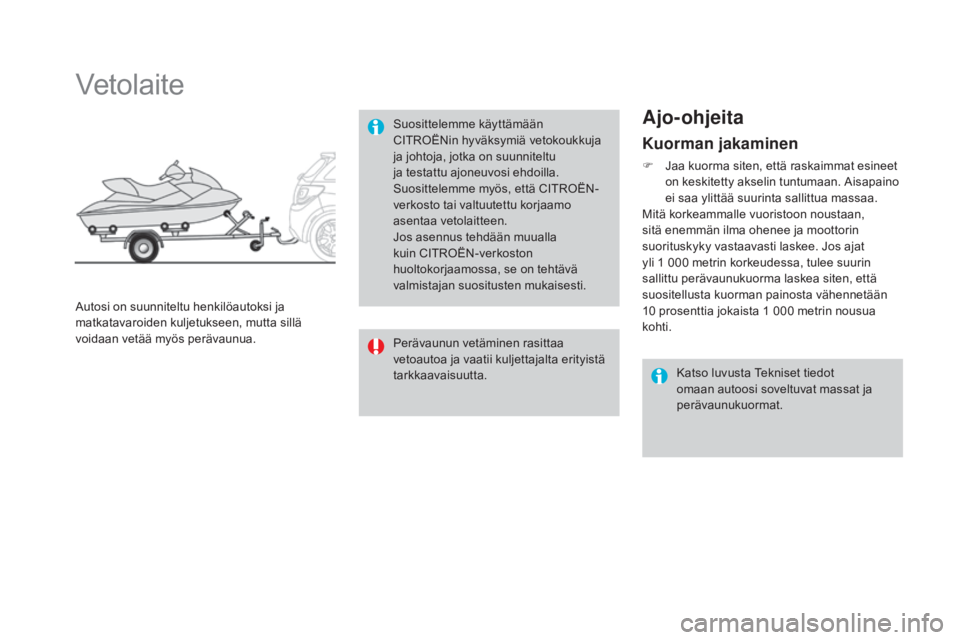 CITROEN DS3 2016 Omistajan Käsikirjat (in Finnish) DS3_fi_Chap08_info-pratiques_ed01-2015
Kuorman jakaminen
F Jaa kuorma siten, että raskaimmat esineet on keskitetty akselin tuntumaan. Aisapaino
ei saa ylittää suurinta sallittua massaa.
Mitä kork CITROEN DS3 2016 Omistajan Käsikirjat (in Finnish) DS3_fi_Chap08_info-pratiques_ed01-2015
Kuorman jakaminen
F Jaa kuorma siten, että raskaimmat esineet on keskitetty akselin tuntumaan. Aisapaino
ei saa ylittää suurinta sallittua massaa.
Mitä kork