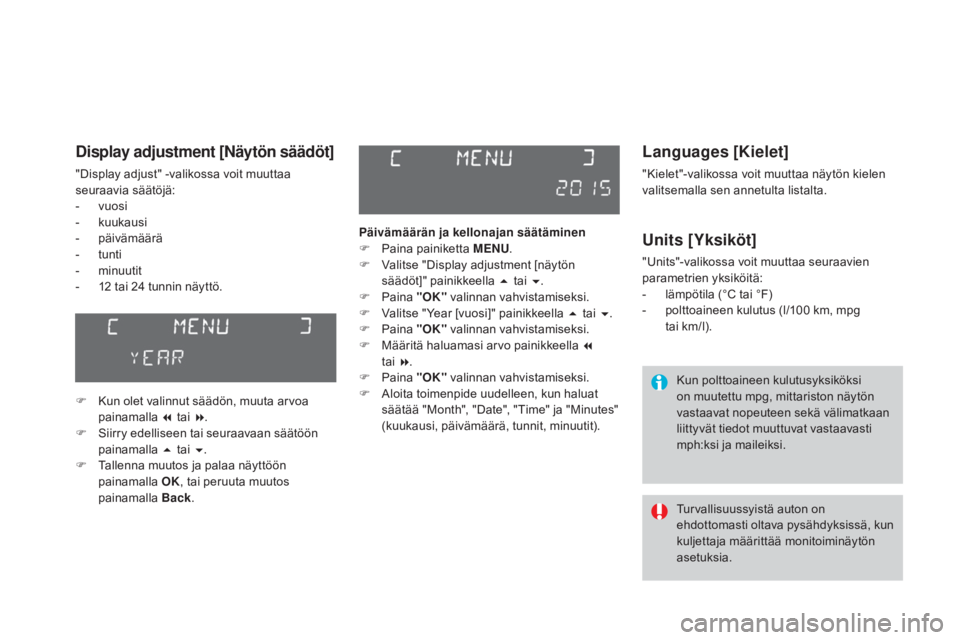 CITROEN DS3 2016  Omistajan Käsikirjat (in Finnish) DS3_fi_Chap01_controle-de-marche_ed01-2015
Languages [Kielet]
"Kielet"-valikossa voit muuttaa näytön kielen 
valitsemalla sen annetulta listalta.
Units [Yksiköt]
"Units"-valikossa v
