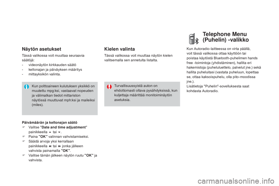 CITROEN DS3 2016 Omistajan Käsikirjat (in Finnish) DS3_fi_Chap01_controle-de-marche_ed01-2015
näytön asetukset
Tässä valikossa voit muuttaa seuraavia
säätöjä:
-
v
ideonäytön kirkkauden säätö
-
k
ellonajan ja päiväyksen määritys
CITROEN DS3 2016 Omistajan Käsikirjat (in Finnish) DS3_fi_Chap01_controle-de-marche_ed01-2015
näytön asetukset
Tässä valikossa voit muuttaa seuraavia
säätöjä:
-
v
ideonäytön kirkkauden säätö
-
k
ellonajan ja päiväyksen määritys