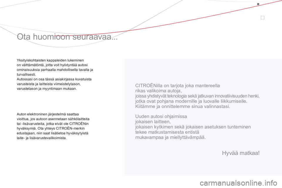 CITROEN DS3 2015 Omistajan Käsikirjat (in Finnish) DS3_fi_Chap00a_sommaire_ed01-2014
CITROËNilla on tarjota joka mantereella
rikas valikoima autoja,
joissa yhdistyvät teknologia sekä jatkuvan innovatiivisuuden henki,
jotka ovat pohjana modernille CITROEN DS3 2015 Omistajan Käsikirjat (in Finnish) DS3_fi_Chap00a_sommaire_ed01-2014
CITROËNilla on tarjota joka mantereella
rikas valikoima autoja,
joissa yhdistyvät teknologia sekä jatkuvan innovatiivisuuden henki,
jotka ovat pohjana modernille