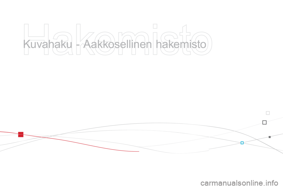 CITROEN DS3 2015 Omistajan Käsikirjat (in Finnish) DS3_fi_Chap14_index-recherche_ed01-2014
Kuvahaku - Aakkosellinen hakemisto CITROEN DS3 2015 Omistajan Käsikirjat (in Finnish) DS3_fi_Chap14_index-recherche_ed01-2014
Kuvahaku - Aakkosellinen hakemisto