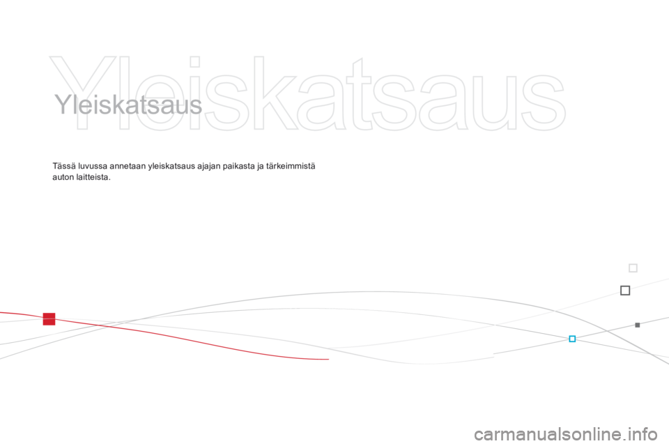 CITROEN DS3 2015  Omistajan Käsikirjat (in Finnish) DS3_fi_Chap00b_vue-ensemble_ed01-2014
Yleiskatsaus
Tässä luvussa annetaan yleiskatsaus ajajan paikasta ja tärkeimmistä 
auton laitteista. 