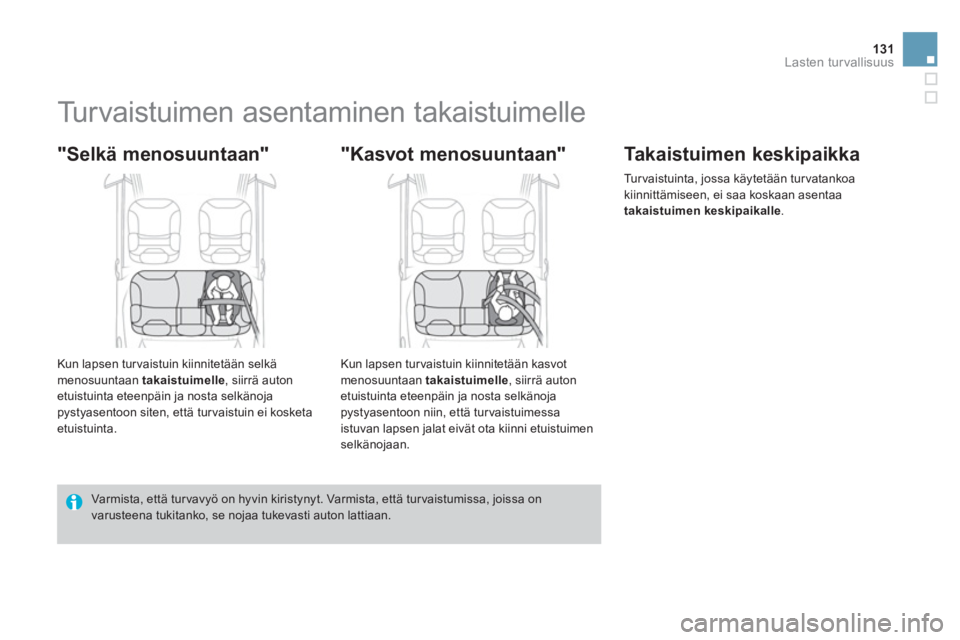 CITROEN DS3 2014 Omistajan Käsikirjat (in Finnish) 131Lasten turvallisuus
Turvaistuimen asentaminen takaistuimelle
"Selkä menosuuntaan"
Kun lapsen tur vaistuin kiinnitetään selkä menosuuntaan takaistuimelle
, siirrä a CITROEN DS3 2014 Omistajan Käsikirjat (in Finnish) 131Lasten turvallisuus
Turvaistuimen asentaminen takaistuimelle
"Selkä menosuuntaan"
Kun lapsen tur vaistuin kiinnitetään selkä menosuuntaan takaistuimelle
, siirrä a