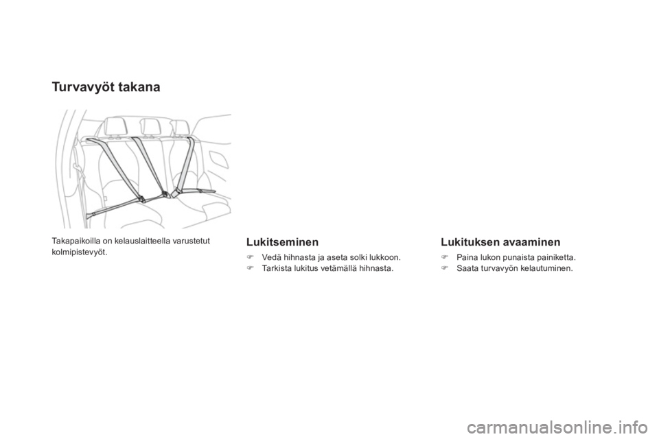 CITROEN DS3 2013  Omistajan Käsikirjat (in Finnish) Tu r v a vyöt takana
   
Lukitseminen 
�) 
 Vedä hihnasta ja aseta solki lukkoon.�) 
 Tarkista lukitus vet