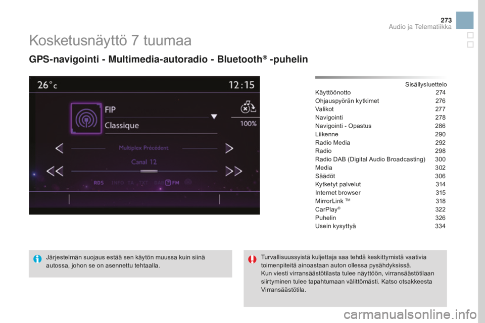 CITROEN DS3 CABRIO 2017  Omistajan Käsikirjat (in Finnish) 273
DS3_fi_Chap11c_SMEGplus_ed02-2015
Kosketusnäyttö 7 tuumaa
GpS-navigointi - Multimedia-autoradio - Bluetooth® -puhelin
Sisällysluettelo
Käyttöönotto 2 74
Ohjauspyörän kytkimet
 2

76
Valik