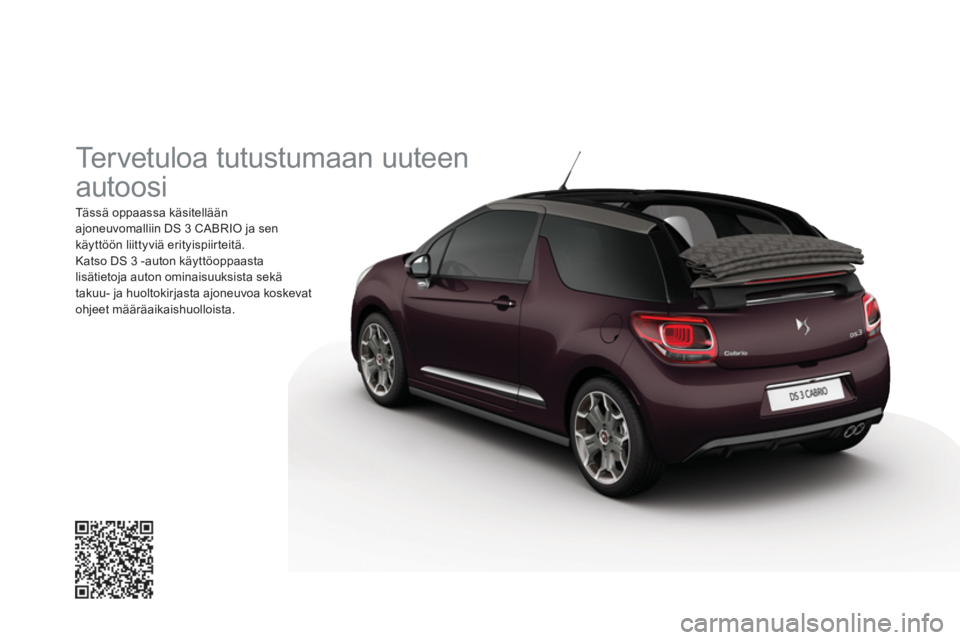 CITROEN DS3 CABRIO 2016  Omistajan Käsikirjat (in Finnish)   Tervetuloa tutustumaan uuteen 
autoosi 
  Tässä oppaassa käsitellään 
ajoneuvomalliin DS 3 CABRIO ja sen 
käyttöön liittyviä erityispiirteitä. 
  Katso DS 3 -auton käyttöoppaasta 
lisät
