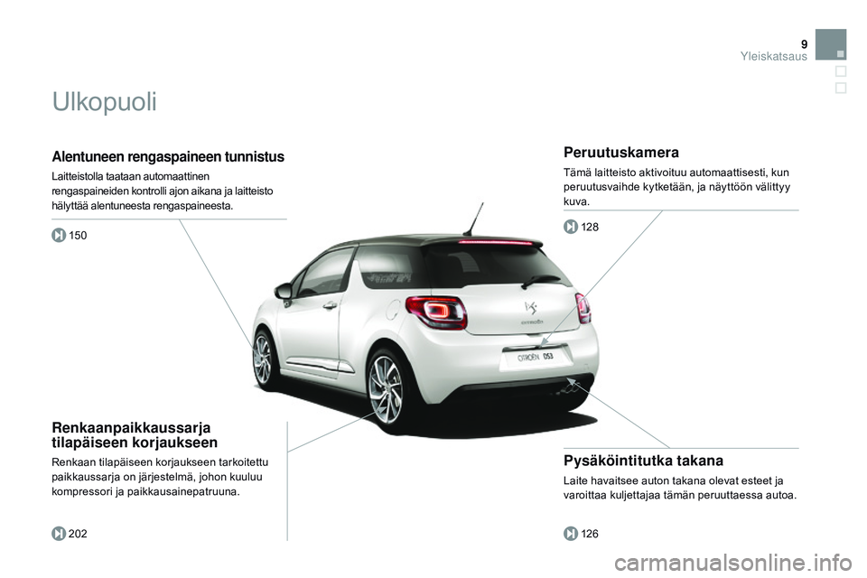CITROEN DS3 CABRIO 2015 Omistajan Käsikirjat (in Finnish) 9
DS3_fi_Chap00b_vue-ensemble_ed01-2014
Alentuneen rengaspaineen tunnistus
Laitteistolla taataan automaattinen
rengaspaineiden kontrolli ajon aikana ja laitteisto
hälyttää alentuneesta rengaspain CITROEN DS3 CABRIO 2015 Omistajan Käsikirjat (in Finnish) 9
DS3_fi_Chap00b_vue-ensemble_ed01-2014
Alentuneen rengaspaineen tunnistus
Laitteistolla taataan automaattinen
rengaspaineiden kontrolli ajon aikana ja laitteisto
hälyttää alentuneesta rengaspain