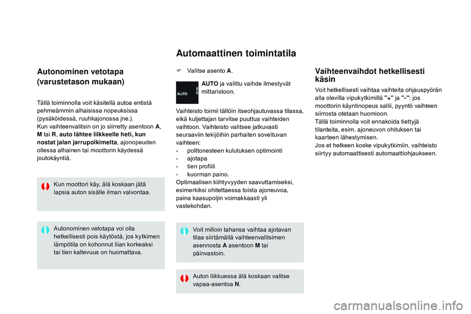 CITROEN DS3 CABRIO 2015 Omistajan Käsikirjat (in Finnish) DS3_fi_Chap06_conduite_ed01-2014
Autonominen vetotapa
(varustetason mukaan)
Tällä toiminnolla voit käsitellä autoa entistä
pehmeämmin alhaisissa nopeuksissa
(pysäköidessä, ruuhkajonossa jne CITROEN DS3 CABRIO 2015 Omistajan Käsikirjat (in Finnish) DS3_fi_Chap06_conduite_ed01-2014
Autonominen vetotapa
(varustetason mukaan)
Tällä toiminnolla voit käsitellä autoa entistä
pehmeämmin alhaisissa nopeuksissa
(pysäköidessä, ruuhkajonossa jne
