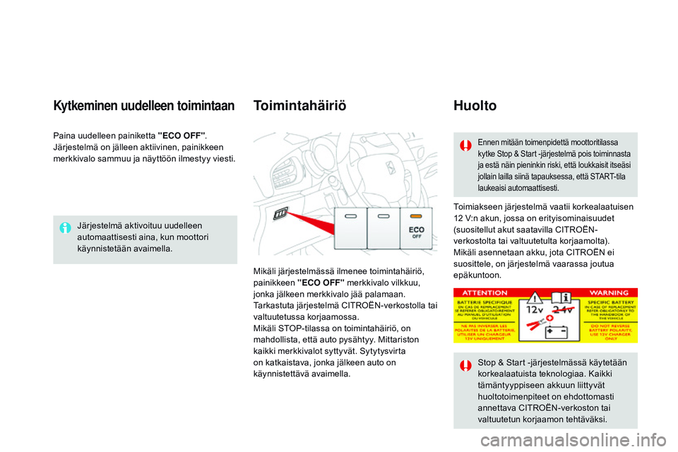 CITROEN DS3 CABRIO 2015 Omistajan Käsikirjat (in Finnish) DS3_fi_Chap06_conduite_ed01-2014
Järjestelmä aktivoituu uudelleen
automaattisesti aina, kun moottori
käynnistetään avaimella.
Kytkeminen uudelleen toimintaan
Toimiakseen järjestelmä vaatii ko CITROEN DS3 CABRIO 2015 Omistajan Käsikirjat (in Finnish) DS3_fi_Chap06_conduite_ed01-2014
Järjestelmä aktivoituu uudelleen
automaattisesti aina, kun moottori
käynnistetään avaimella.
Kytkeminen uudelleen toimintaan
Toimiakseen järjestelmä vaatii ko