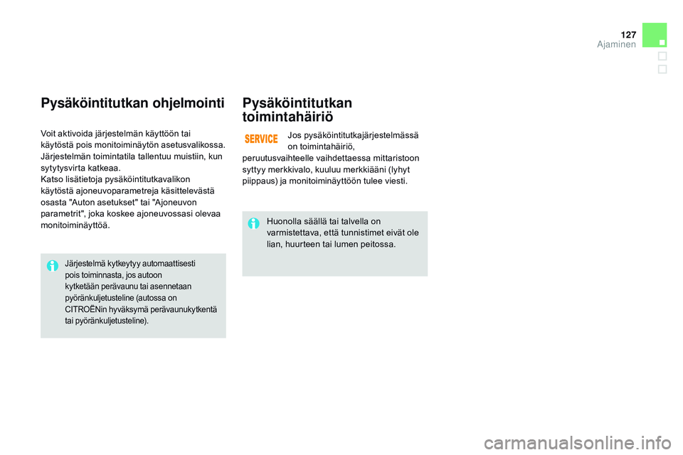 CITROEN DS3 CABRIO 2015 Omistajan Käsikirjat (in Finnish) 127
DS3_fi_Chap06_conduite_ed01-2014
pysäköintitutkan ohjelmointipysäköintitutkan
toimintahäiriö
Jos pysäköintitutkajärjestelmässä
on toimintahäiriö,
peruutusvaihteelle vaihdettaessa m CITROEN DS3 CABRIO 2015 Omistajan Käsikirjat (in Finnish) 127
DS3_fi_Chap06_conduite_ed01-2014
pysäköintitutkan ohjelmointipysäköintitutkan
toimintahäiriö
Jos pysäköintitutkajärjestelmässä
on toimintahäiriö,
peruutusvaihteelle vaihdettaessa m
