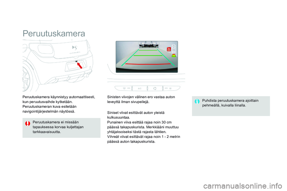 CITROEN DS3 CABRIO 2015 Omistajan Käsikirjat (in Finnish) DS3_fi_Chap06_conduite_ed01-2014
Peruutuskamera
Peruutuskamera ei missään
tapauksessa korvaa kuljettajan
tarkkaavaisuutta. Puhdista peruutuskamera ajoittain
pehmeällä, kuivalla liinalla.
Peruut CITROEN DS3 CABRIO 2015 Omistajan Käsikirjat (in Finnish) DS3_fi_Chap06_conduite_ed01-2014
Peruutuskamera
Peruutuskamera ei missään
tapauksessa korvaa kuljettajan
tarkkaavaisuutta. Puhdista peruutuskamera ajoittain
pehmeällä, kuivalla liinalla.
Peruut