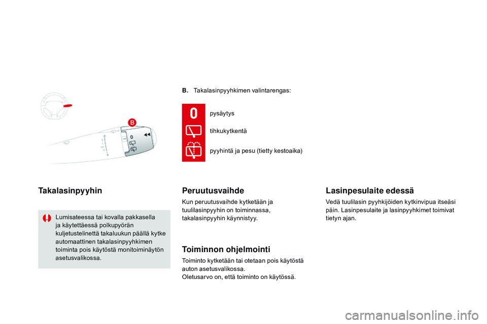 CITROEN DS3 CABRIO 2015  Omistajan Käsikirjat (in Finnish) DS3_fi_Chap07_visibilite_ed01-2014
B. Takalasinpyyhkimen valintarengas:
Takalasinpyyhin
Lumisateessa tai kovalla pakkasella 
ja käytettäessä polkupyörän 
kuljetustelinettä takaluukun päällä k