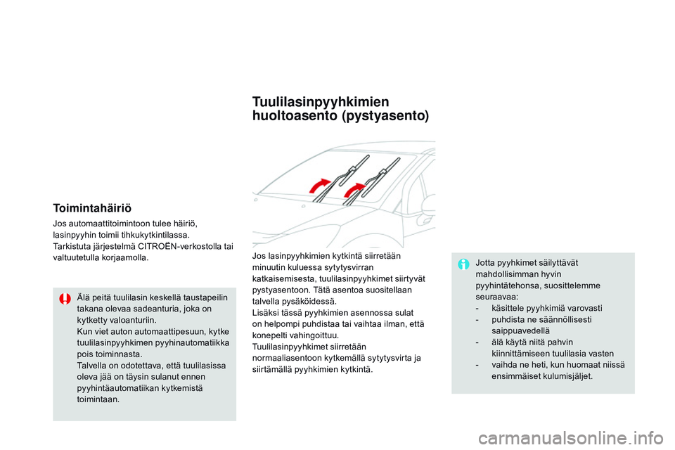 CITROEN DS3 CABRIO 2015 Omistajan Käsikirjat (in Finnish) DS3_fi_Chap07_visibilite_ed01-2014
Toimintahäiriö
Jos automaattitoimintoon tulee häiriö,
lasinpyyhin toimii tihkukytkintilassa.
Tarkistuta järjestelmä CITROËN-verkostolla tai
valtuutetulla ko CITROEN DS3 CABRIO 2015 Omistajan Käsikirjat (in Finnish) DS3_fi_Chap07_visibilite_ed01-2014
Toimintahäiriö
Jos automaattitoimintoon tulee häiriö,
lasinpyyhin toimii tihkukytkintilassa.
Tarkistuta järjestelmä CITROËN-verkostolla tai
valtuutetulla ko