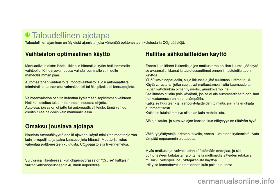 CITROEN DS3 CABRIO 2015 Omistajan Käsikirjat (in Finnish) DS3_fi_Chap00c_eco-conduite_ed01-2014
Ennen kuin lähdet liikkeelle ja jos matkustamo on liian kuuma, jäähdytä
se avaamalla ikkunat ja tuuletussuuttimet ennen ilmastointilaitteen
käyttöä.
Yli CITROEN DS3 CABRIO 2015 Omistajan Käsikirjat (in Finnish) DS3_fi_Chap00c_eco-conduite_ed01-2014
Ennen kuin lähdet liikkeelle ja jos matkustamo on liian kuuma, jäähdytä
se avaamalla ikkunat ja tuuletussuuttimet ennen ilmastointilaitteen
käyttöä.
Yli