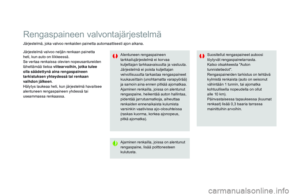 CITROEN DS3 CABRIO 2015 Omistajan Käsikirjat (in Finnish) Rengaspaineen valvontajärjestelmä
Järjestelmä, joka valvoo renkaiden painetta automaattisesti ajon aikana.Alentuneen rengaspaineen
tarkkailujärjestelmä ei korvaa
kuljettajan tarkkaavaisuutta j CITROEN DS3 CABRIO 2015 Omistajan Käsikirjat (in Finnish) Rengaspaineen valvontajärjestelmä
Järjestelmä, joka valvoo renkaiden painetta automaattisesti ajon aikana.Alentuneen rengaspaineen
tarkkailujärjestelmä ei korvaa
kuljettajan tarkkaavaisuutta j