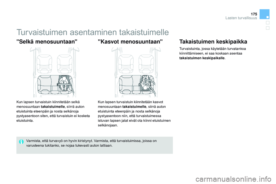 CITROEN DS3 CABRIO 2015  Omistajan Käsikirjat (in Finnish) 175
DS3_fi_Chap09_securite-enfants_ed01-2014
Turvaistuimen asentaminen takaistuimelle
"Selkä menosuuntaan"
Kun lapsen turvaistuin kiinnitetään selkä 
menosuuntaan takaistuimelle, siirrä a