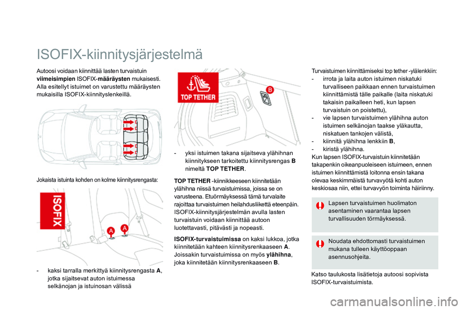 CITROEN DS3 CABRIO 2015  Omistajan Käsikirjat (in Finnish) DS3_fi_Chap09_securite-enfants_ed01-2014
Autoosi voidaan kiinnittää lasten turvaistuin 
viimeisimpien ISOFIX-määräysten  mukaisesti.
Alla esitellyt istuimet on varustettu määräysten 
mukaisill