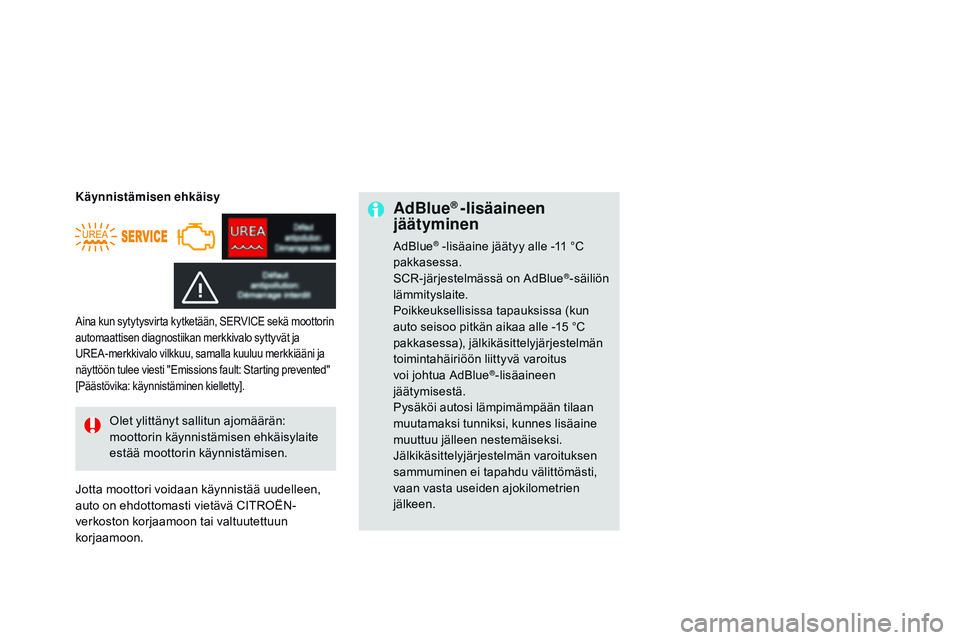 CITROEN DS3 CABRIO 2015 Omistajan Käsikirjat (in Finnish) DS3_fi_Chap10_info-pratiques_ed01-2014
AdBlue® -lisäaineen
jäätyminen
AdBlue® -lisäaine jäätyy alle -11 °C
pakkasessa.
SCR-järjestelmässä on AdBlue
®-säiliön
lämmityslaite.
Poikkeuk CITROEN DS3 CABRIO 2015 Omistajan Käsikirjat (in Finnish) DS3_fi_Chap10_info-pratiques_ed01-2014
AdBlue® -lisäaineen
jäätyminen
AdBlue® -lisäaine jäätyy alle -11 °C
pakkasessa.
SCR-järjestelmässä on AdBlue
®-säiliön
lämmityslaite.
Poikkeuk