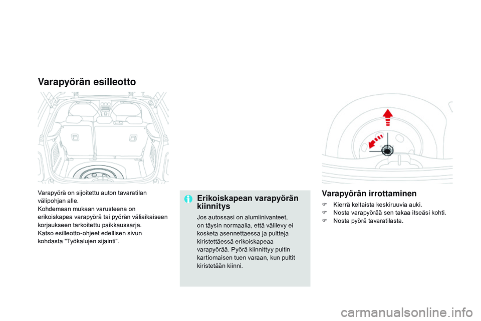 CITROEN DS3 CABRIO 2015 Omistajan Käsikirjat (in Finnish) DS3_fi_Chap10_info-pratiques_ed01-2014
Varapyörä on sijoitettu auton tavaratilan
välipohjan alle.
Kohdemaan mukaan varusteena on
erikoiskapea varapyörä tai pyörän väliaikaiseen
korjaukseen CITROEN DS3 CABRIO 2015 Omistajan Käsikirjat (in Finnish) DS3_fi_Chap10_info-pratiques_ed01-2014
Varapyörä on sijoitettu auton tavaratilan
välipohjan alle.
Kohdemaan mukaan varusteena on
erikoiskapea varapyörä tai pyörän väliaikaiseen
korjaukseen