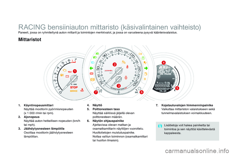 CITROEN DS3 CABRIO 2015 Omistajan Käsikirjat (in Finnish) DS3_fi_Chap01_controle-de-marche_ed01-2014
RACING bensiiniauton mittaristo (käsivalintainen vaihteisto)Paneeli, jossa on ryhmiteltynä auton mittarit ja toimintojen merkkivalot, ja jossa on varusteen CITROEN DS3 CABRIO 2015 Omistajan Käsikirjat (in Finnish) DS3_fi_Chap01_controle-de-marche_ed01-2014
RACING bensiiniauton mittaristo (käsivalintainen vaihteisto)Paneeli, jossa on ryhmiteltynä auton mittarit ja toimintojen merkkivalot, ja jossa on varusteen