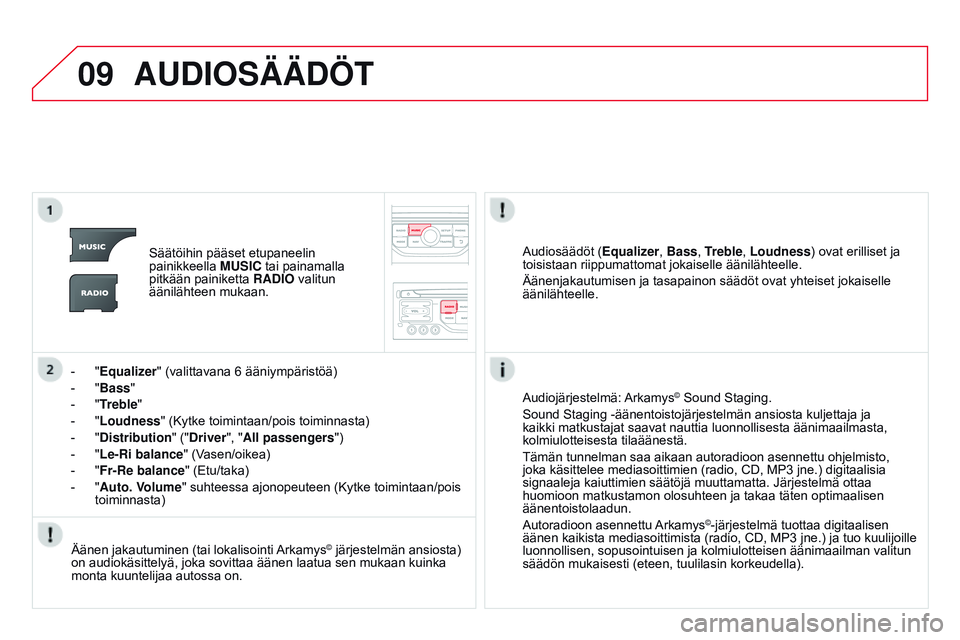 CITROEN DS3 CABRIO 2015  Omistajan Käsikirjat (in Finnish) 09
DS3_fi_Chap13b_RT6-2-8_ed01-2014
AUdIOSÄÄdÖT
Säätöihin pääset etupaneelin 
painikkeella MUSIC tai painamalla 
pitkään painiketta  RA
d IO valitun 
äänilähteen mukaan.
-
 
"

Equali