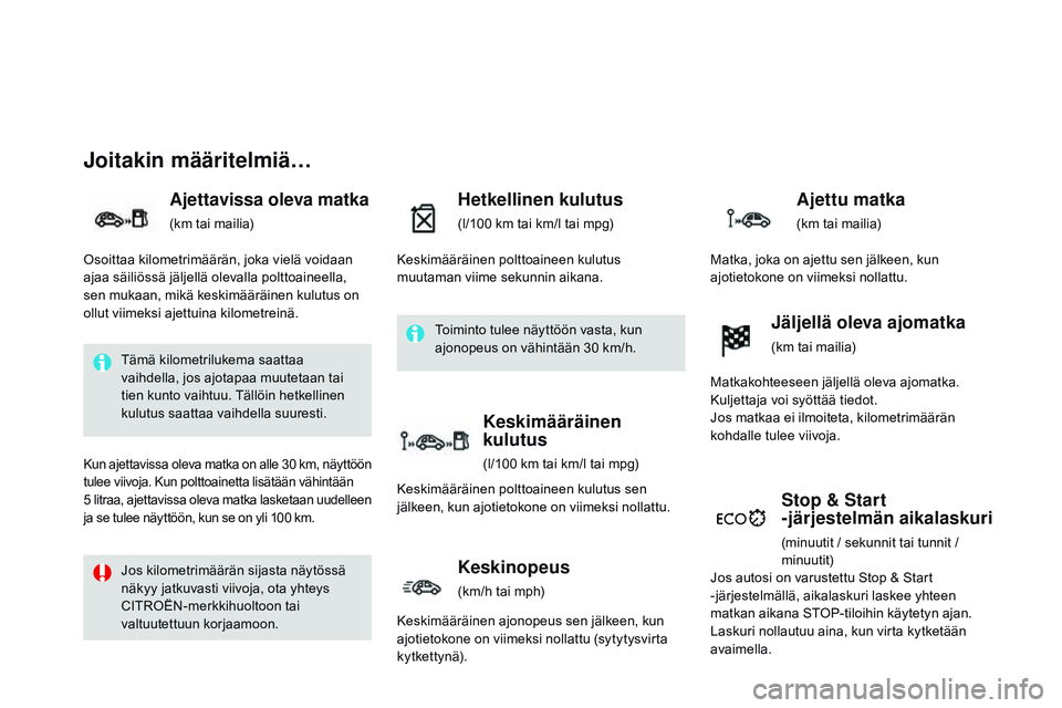 CITROEN DS3 CABRIO 2015 Omistajan Käsikirjat (in Finnish) DS3_fi_Chap01_controle-de-marche_ed01-2014
Joitakin määritelmiä…
Ajettavissa oleva matka
(km tai mailia)
Hetkellinen kulutus
(l/100 km tai km/l tai mpg)
Stop & Start
-järjestelmän aikalaskuri
CITROEN DS3 CABRIO 2015 Omistajan Käsikirjat (in Finnish) DS3_fi_Chap01_controle-de-marche_ed01-2014
Joitakin määritelmiä…
Ajettavissa oleva matka
(km tai mailia)
Hetkellinen kulutus
(l/100 km tai km/l tai mpg)
Stop & Start
-järjestelmän aikalaskuri