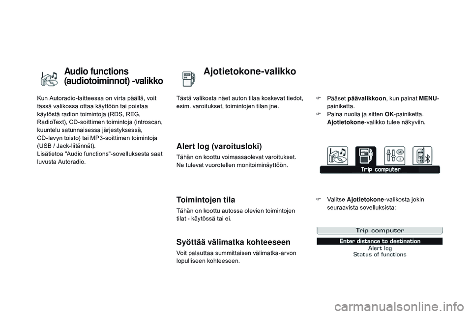 CITROEN DS3 CABRIO 2015 Omistajan Käsikirjat (in Finnish) DS3_fi_Chap02_ecrans-multifonction_ed01-2014
Kun Autoradio-laitteessa on virta päällä, voit
tässä valikossa ottaa käyttöön tai poistaa
käytöstä radion toimintoja (RDS, REG,
RadioText), C CITROEN DS3 CABRIO 2015 Omistajan Käsikirjat (in Finnish) DS3_fi_Chap02_ecrans-multifonction_ed01-2014
Kun Autoradio-laitteessa on virta päällä, voit
tässä valikossa ottaa käyttöön tai poistaa
käytöstä radion toimintoja (RDS, REG,
RadioText), C