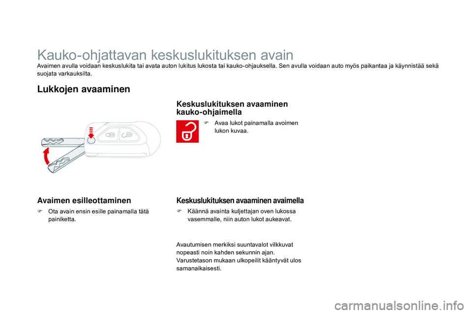 CITROEN DS3 CABRIO 2015 Omistajan Käsikirjat (in Finnish) DS3_fi_Chap03_ouvertures_ed01-2014
Kauko-ohjattavan keskuslukituksen avainAvaimen avulla voidaan keskuslukita tai avata auton lukitus lukosta tai kauko-ohjauksella. Sen avulla voidaan auto myös paika CITROEN DS3 CABRIO 2015 Omistajan Käsikirjat (in Finnish) DS3_fi_Chap03_ouvertures_ed01-2014
Kauko-ohjattavan keskuslukituksen avainAvaimen avulla voidaan keskuslukita tai avata auton lukitus lukosta tai kauko-ohjauksella. Sen avulla voidaan auto myös paika