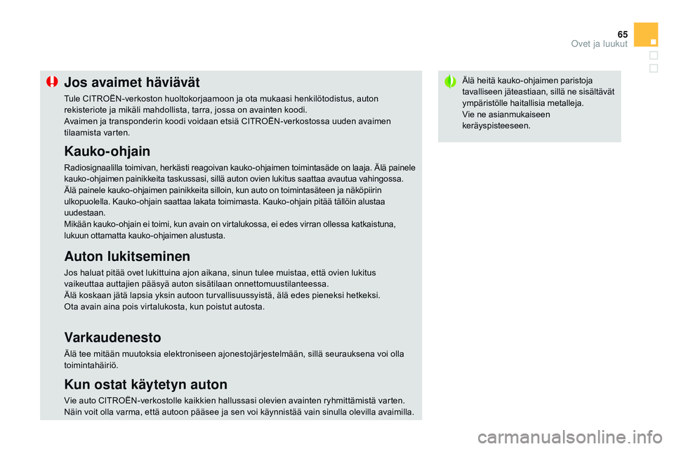 CITROEN DS3 CABRIO 2015 Omistajan Käsikirjat (in Finnish) 65
DS3_fi_Chap03_ouvertures_ed01-2014
Älä heitä kauko-ohjaimen paristoja
tavalliseen jäteastiaan, sillä ne sisältävät
ympäristölle haitallisia metalleja.
Vie ne asianmukaiseen
keräyspist CITROEN DS3 CABRIO 2015 Omistajan Käsikirjat (in Finnish) 65
DS3_fi_Chap03_ouvertures_ed01-2014
Älä heitä kauko-ohjaimen paristoja
tavalliseen jäteastiaan, sillä ne sisältävät
ympäristölle haitallisia metalleja.
Vie ne asianmukaiseen
keräyspist