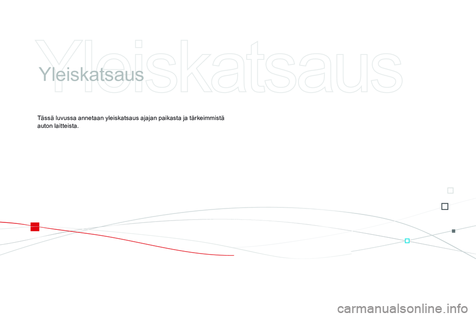 CITROEN DS3 CABRIO 2015  Omistajan Käsikirjat (in Finnish) DS3_fi_Chap00b_vue-ensemble_ed01-2014
Yleiskatsaus
Tässä luvussa annetaan yleiskatsaus ajajan paikasta ja tärkeimmistä 
auton laitteista. 