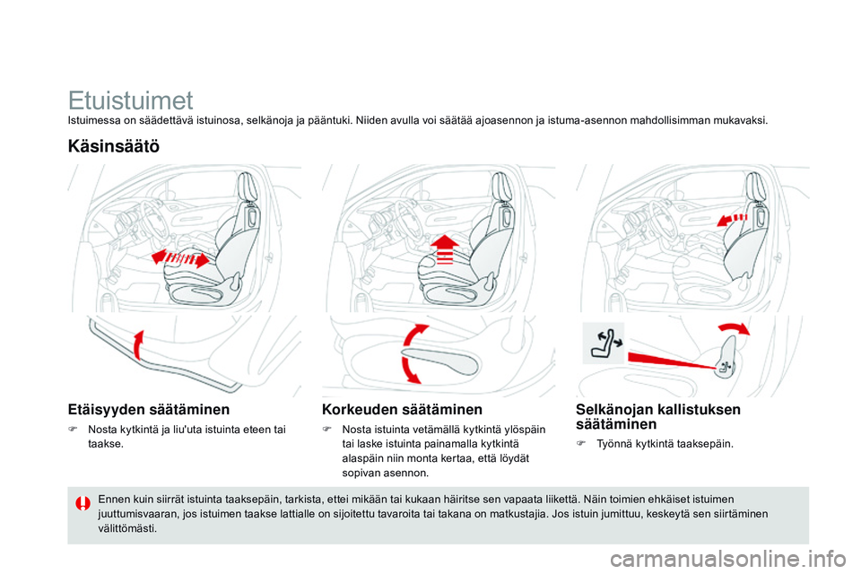 CITROEN DS3 CABRIO 2015 Omistajan Käsikirjat (in Finnish) DS3_fi_Chap04_confort_ed01-2014
EtuistuimetIstuimessa on säädettävä istuinosa, selkänoja ja pääntuki. Niiden avulla voi säätää ajoasennon ja istuma-asennon mahdollisimman mukavaksi.
Käsins CITROEN DS3 CABRIO 2015 Omistajan Käsikirjat (in Finnish) DS3_fi_Chap04_confort_ed01-2014
EtuistuimetIstuimessa on säädettävä istuinosa, selkänoja ja pääntuki. Niiden avulla voi säätää ajoasennon ja istuma-asennon mahdollisimman mukavaksi.
Käsins