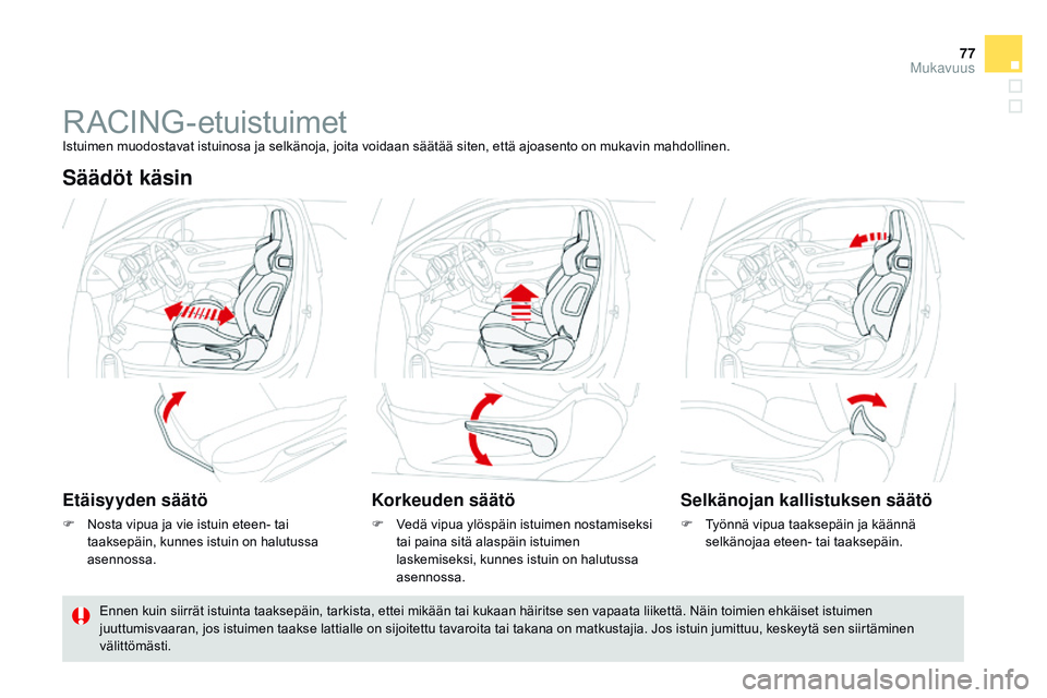 CITROEN DS3 CABRIO 2015 Omistajan Käsikirjat (in Finnish) 77
DS3_fi_Chap04_confort_ed01-2014
R ACING-etuistuimetIstuimen muodostavat istuinosa ja selkänoja, joita voidaan säätää siten, että ajoasento on mukavin mahdollinen.
Säädöt käsin
Etäisyyden CITROEN DS3 CABRIO 2015 Omistajan Käsikirjat (in Finnish) 77
DS3_fi_Chap04_confort_ed01-2014
R ACING-etuistuimetIstuimen muodostavat istuinosa ja selkänoja, joita voidaan säätää siten, että ajoasento on mukavin mahdollinen.
Säädöt käsin
Etäisyyden