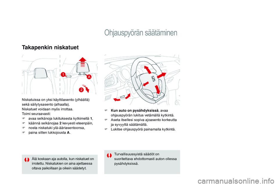 CITROEN DS3 CABRIO 2015 Omistajan Käsikirjat (in Finnish) DS3_fi_Chap04_confort_ed01-2014
Niskatuissa on yksi käyttöasento (ylhäällä)
sekä säilytysasento (alhaalla).
Niskatuet voidaan myös irrottaa.
Toimi seuraavasti:
F
a
vaa selkänoja lukitukse CITROEN DS3 CABRIO 2015 Omistajan Käsikirjat (in Finnish) DS3_fi_Chap04_confort_ed01-2014
Niskatuissa on yksi käyttöasento (ylhäällä)
sekä säilytysasento (alhaalla).
Niskatuet voidaan myös irrottaa.
Toimi seuraavasti:
F
a
vaa selkänoja lukitukse