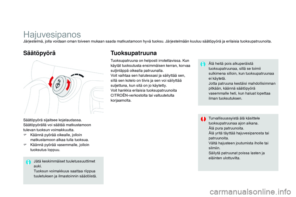 CITROEN DS3 CABRIO 2015 Omistajan Käsikirjat (in Finnish) DS3_fi_Chap04_confort_ed01-2014
HajuvesipanosJärjestelmä, jolla voidaan oman toiveen mukaan saada matkustamoon hyvä tuoksu. Järjestelmään kuuluu säätöpyörä ja erilaisia tuoksupatruunoita.
S CITROEN DS3 CABRIO 2015 Omistajan Käsikirjat (in Finnish) DS3_fi_Chap04_confort_ed01-2014
HajuvesipanosJärjestelmä, jolla voidaan oman toiveen mukaan saada matkustamoon hyvä tuoksu. Järjestelmään kuuluu säätöpyörä ja erilaisia tuoksupatruunoita.
S
