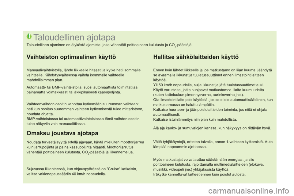 CITROEN DS3 CABRIO 2014 Omistajan Käsikirjat (in Finnish)
Ennen kuin lähdet liikkeelle ja jos matkustamo on liian kuuma, jäähdytä se avaamalla ikkunat ja tuuletussuuttimet ennen ilmastointilaitteen käyttöä.
Yli 50 km/h nopeudella, sulje ikkunat CITROEN DS3 CABRIO 2014 Omistajan Käsikirjat (in Finnish)
Ennen kuin lähdet liikkeelle ja jos matkustamo on liian kuuma, jäähdytä se avaamalla ikkunat ja tuuletussuuttimet ennen ilmastointilaitteen käyttöä.
Yli 50 km/h nopeudella, sulje ikkunat