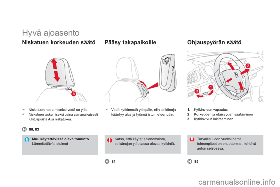 CITROEN DS3 CABRIO 2013  Omistajan Käsikirjat (in Finnish)   Hyvä ajoasento 
�)Niskatuen nostamiseksi ved