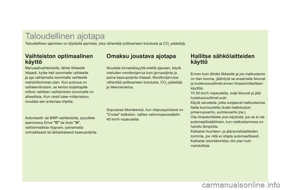 CITROEN DS3 CABRIO 2013  Omistajan Käsikirjat (in Finnish)    
 
 
 
 
 
 
 
 
 
 
 
 
 
 
 
 
 
 
 
 
 
 
 
 
 
 
 
 
 
 
 
 
 
 
 
 
 
 
 
 
 
 
 
 
 
 
Taloudellinen ajotapa 
Taloudellinen ajaminen on älykästä ajamista, joka vähentää polttoaineen kul
