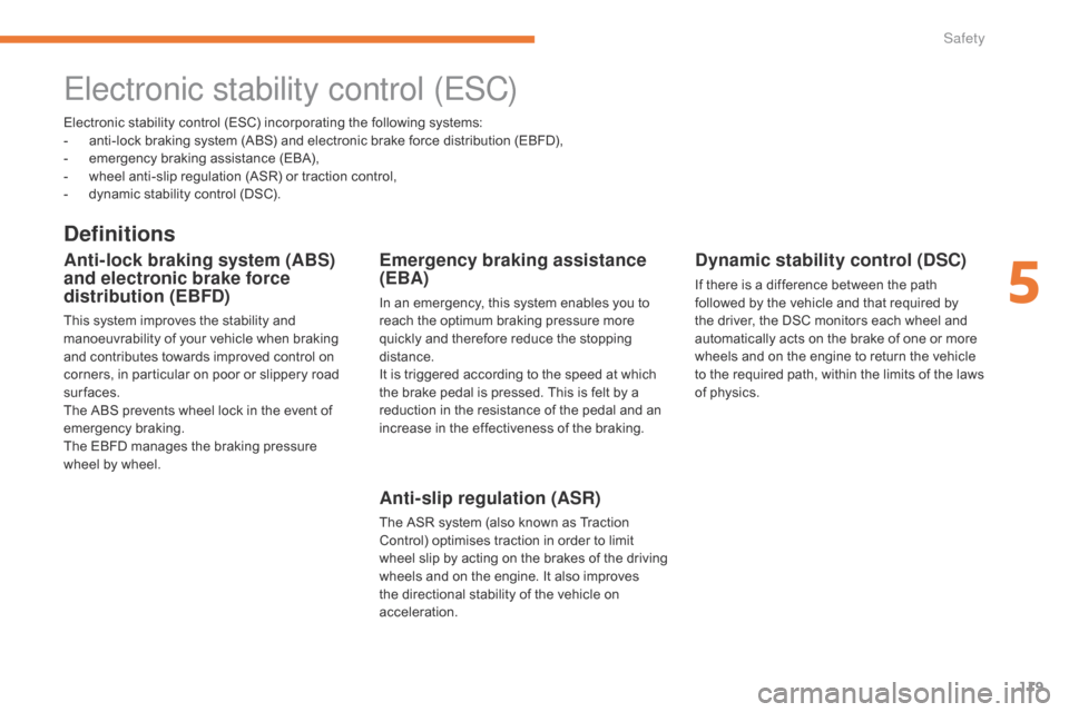 Citroen C3 RHD 2017 2.G Owners Manual 119
Electronic stability control (ESC) incorporating the following systems:
- a nti-lock braking system (ABS) and electronic brake force distribution (EBFD),
-
 
e
 mergency braking assistance (EBA),
