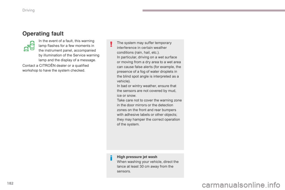 Citroen C3 RHD 2017 2.G Workshop Manual 182
In the event of a fault, this warning 
lamp flashes for a few moments in 
the instrument panel, accompanied 
by illumination of the Service warning 
lamp and the display of a message.The system ma