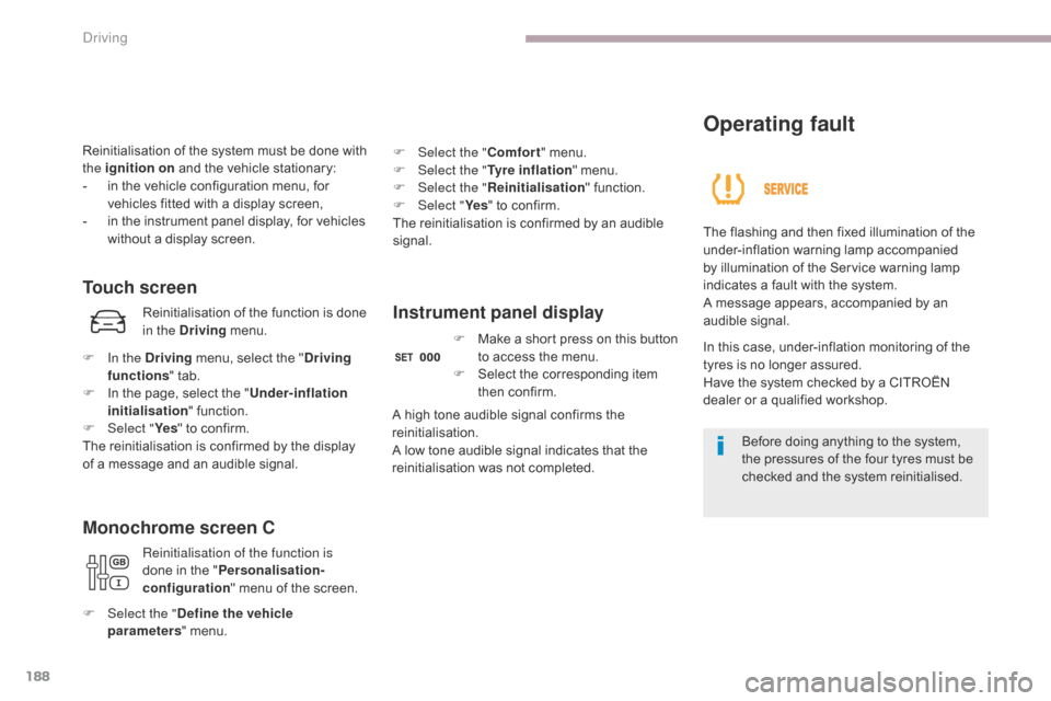 Citroen C3 RHD 2017 2.G Owners Manual 188
Reinitialisation of the system must be done with
the ignition on and the vehicle stationary:
-
i
n the vehicle configuration menu, for
vehicles fitted with a display screen,
-
i
n the inst Citroen C3 RHD 2017 2.G Owners Manual 188
Reinitialisation of the system must be done with
the ignition on and the vehicle stationary:
-
i
n the vehicle configuration menu, for
vehicles fitted with a display screen,
-
i
n the inst