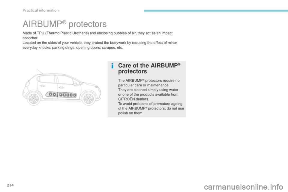 Citroen C3 RHD 2017 2.G Owners Manual 214
Made of TPU (Thermo Plastic Urethane) and enclosing bubbles of air, they act as an impact
a b s o r b e r.
Located on the sides of your vehicle, they protect the bodywork by reducing the effect o Citroen C3 RHD 2017 2.G Owners Manual 214
Made of TPU (Thermo Plastic Urethane) and enclosing bubbles of air, they act as an impact
a b s o r b e r.
Located on the sides of your vehicle, they protect the bodywork by reducing the effect o