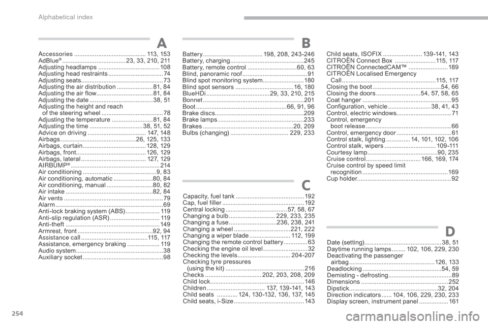 Citroen C3 RHD 2017 2.G Owners Manual 254
Accessories .......................................... 113, 153
AdBlue® ............................... ...... 23, 33, 210, 211
Adjusting headlamps .................................... 10
8
Adjus