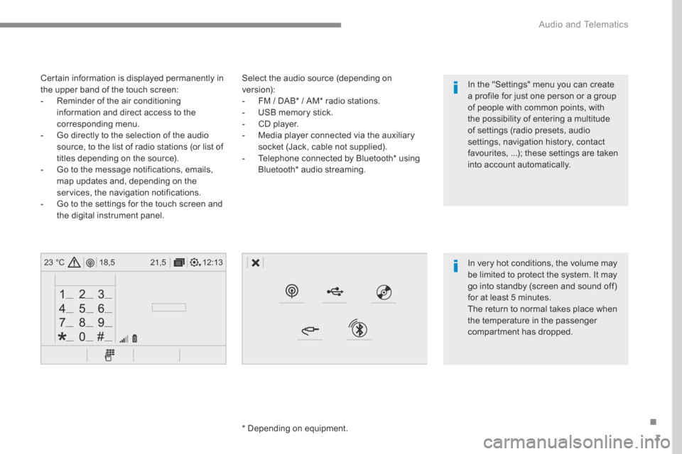 Citroen C3 RHD 2017 2.G Owners Manual 3
.
12:13
18,5 21,5
23 °C
 Audio and Telematics 
  Select the audio source (depending on version):    -   FM / DAB *  / AM *  radio stations.   -   USB memory stick.   -   CD  player.   -   Media pla