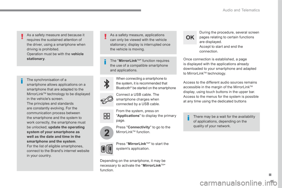 Citroen C3 RHD 2017 2.G User Guide 45
.
2
Audio and Telematics
As a safety measure and because it requires the sustained attention of the driver, using a smartphone when driving is prohibited. Operation must be with the vehicle s Citroen C3 RHD 2017 2.G User Guide 45
.
2
Audio and Telematics
As a safety measure and because it requires the sustained attention of the driver, using a smartphone when driving is prohibited. Operation must be with the vehicle s