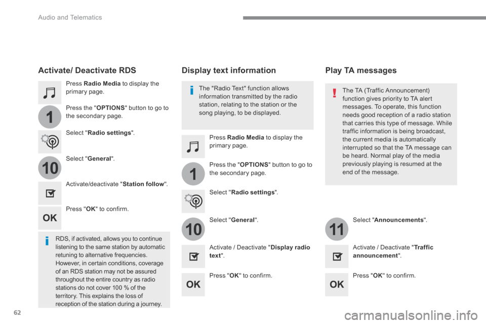 Citroen C3 RHD 2017 2.G Owners Manual 62
1
110
1011
 Audio and Telematics 
  Press   Radio Media  to display the primary page.  
  Press   Radio Media  to display the primary page.  
  Press  the  " OPTIONS " button to go to 
the secondar