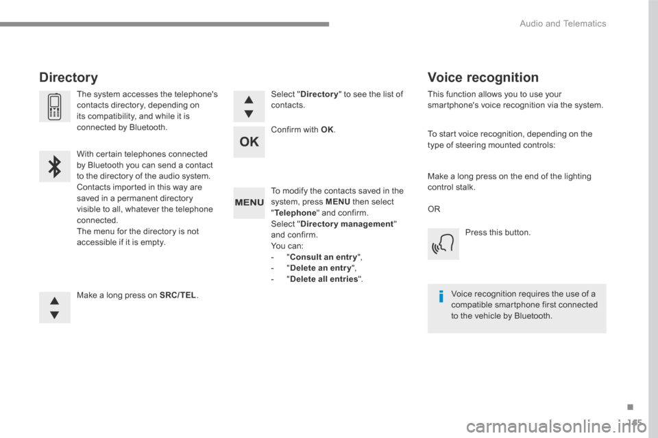 Citroen C3 RHD 2017 2.G Manual PDF 165
.
 Audio and Telematics 
Transversal-Citroen_en_Chap03_RD6_ed01-2016
  To modify the contacts saved in the system, press  MENU  then select " Telephone " and confirm.  Select  " Directory manageme