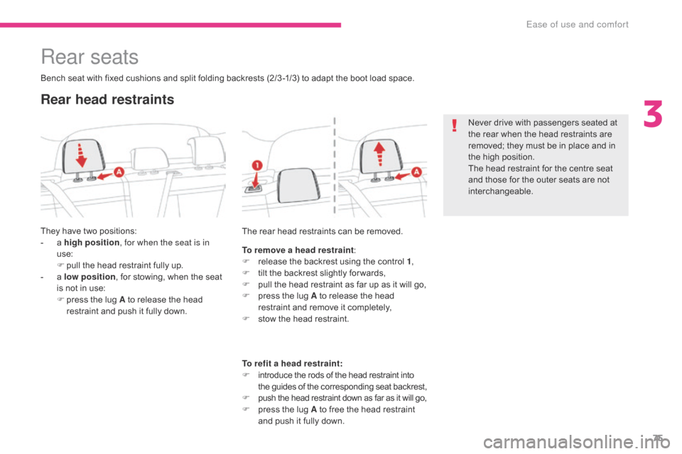 Citroen C3 RHD 2017 2.G Manual PDF 75
Rear seats
Bench seat with fixed cushions and split folding backrests (2/3 -1/3) to adapt the boot load space.
They have two positions:
- 
a 
 high position , for when the seat is in 
use:
F
 
p
 u